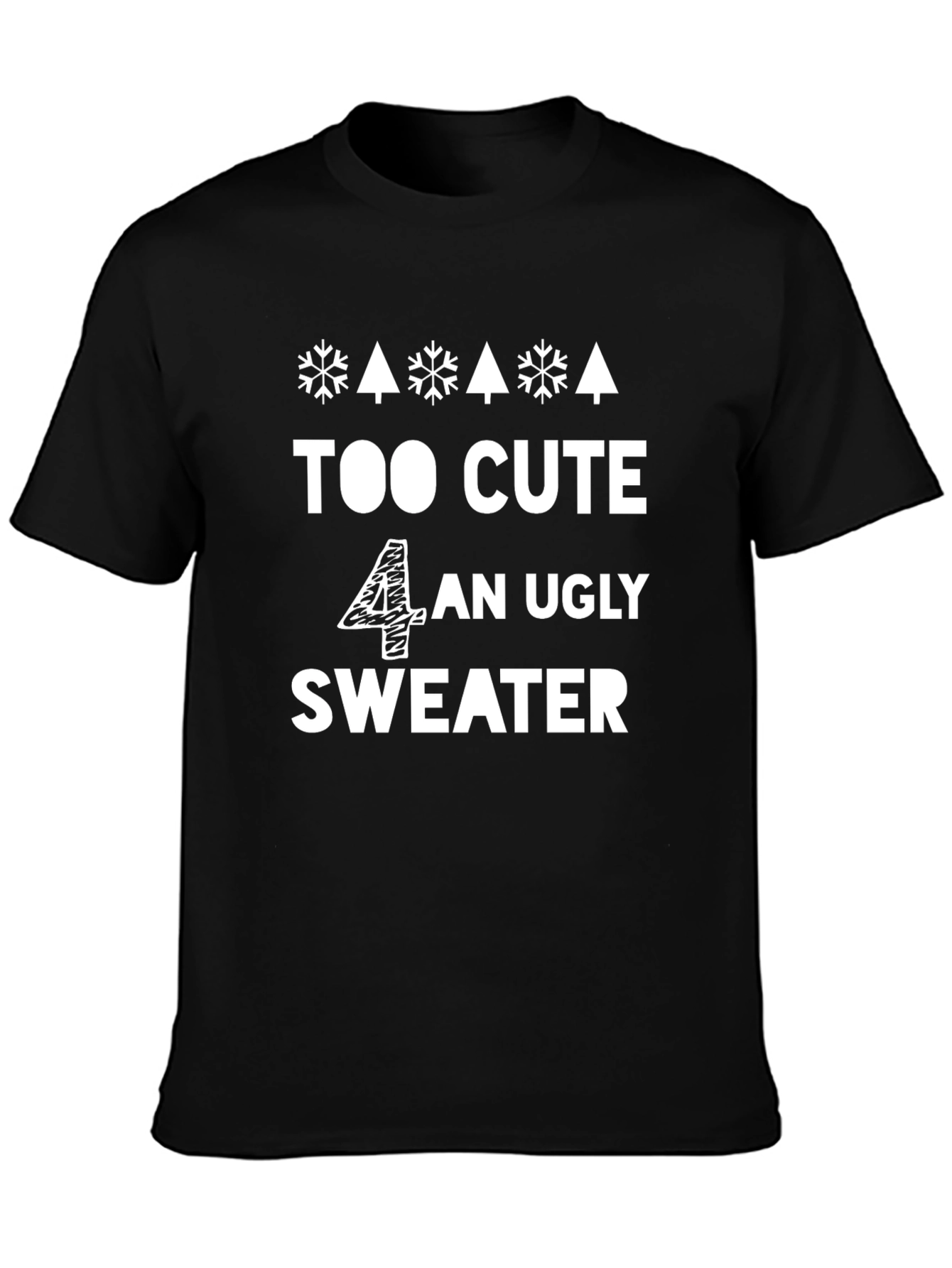 Too Cute 4 An Ugly Sweater - Funny Holiday T-Shirt