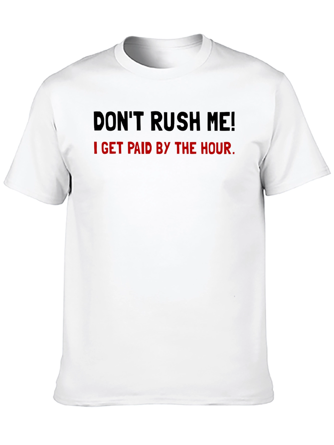 Dont Rush Me Funny Hourly Pay T-Shirt