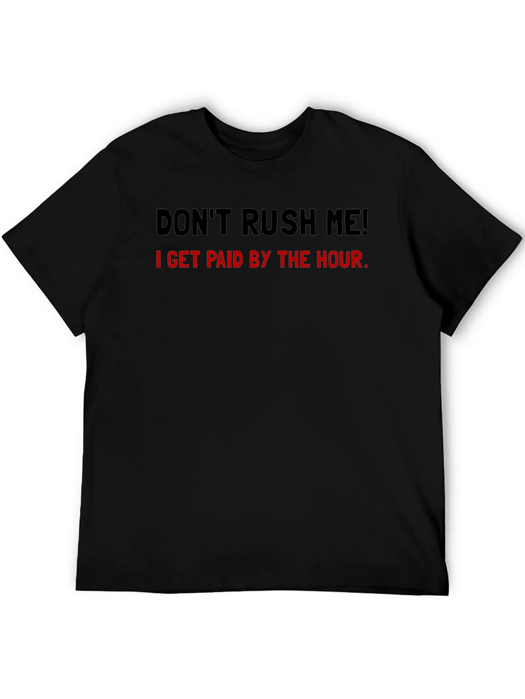 Dont Rush Me Funny Hourly Pay T-Shirt