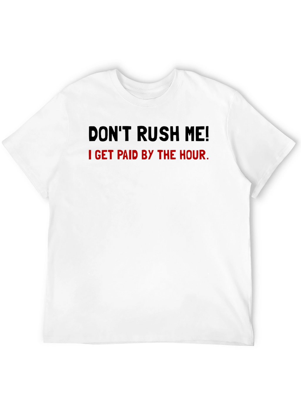 Dont Rush Me Funny Hourly Pay T-Shirt