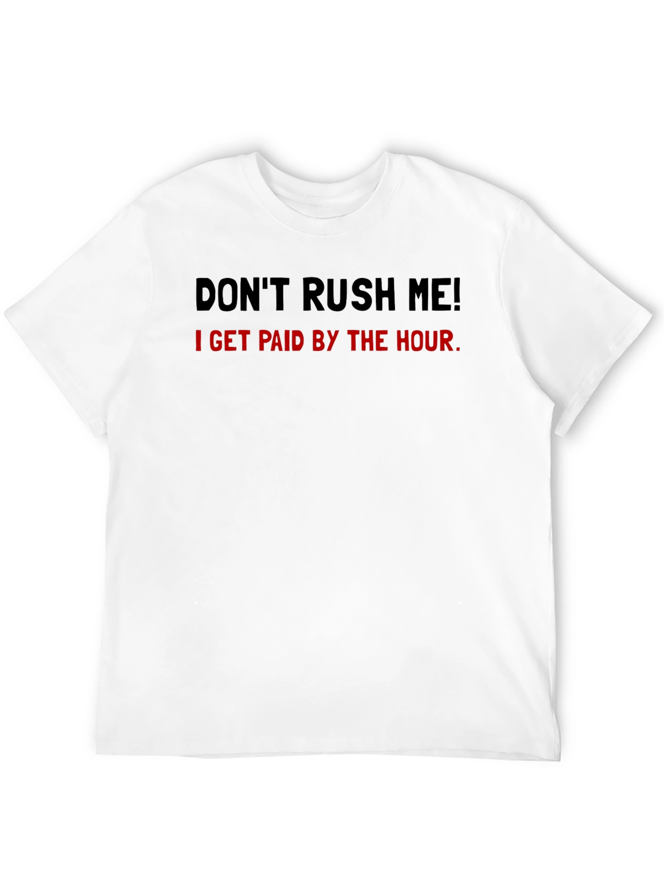 Dont Rush Me Funny Hourly Pay T-Shirt