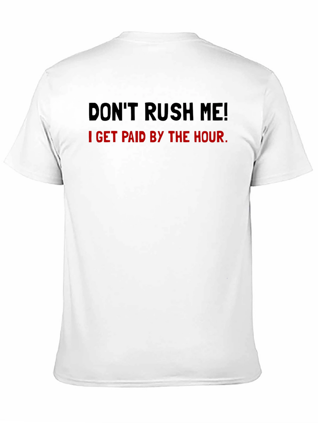 Dont Rush Me Funny Hourly Pay T-Shirt