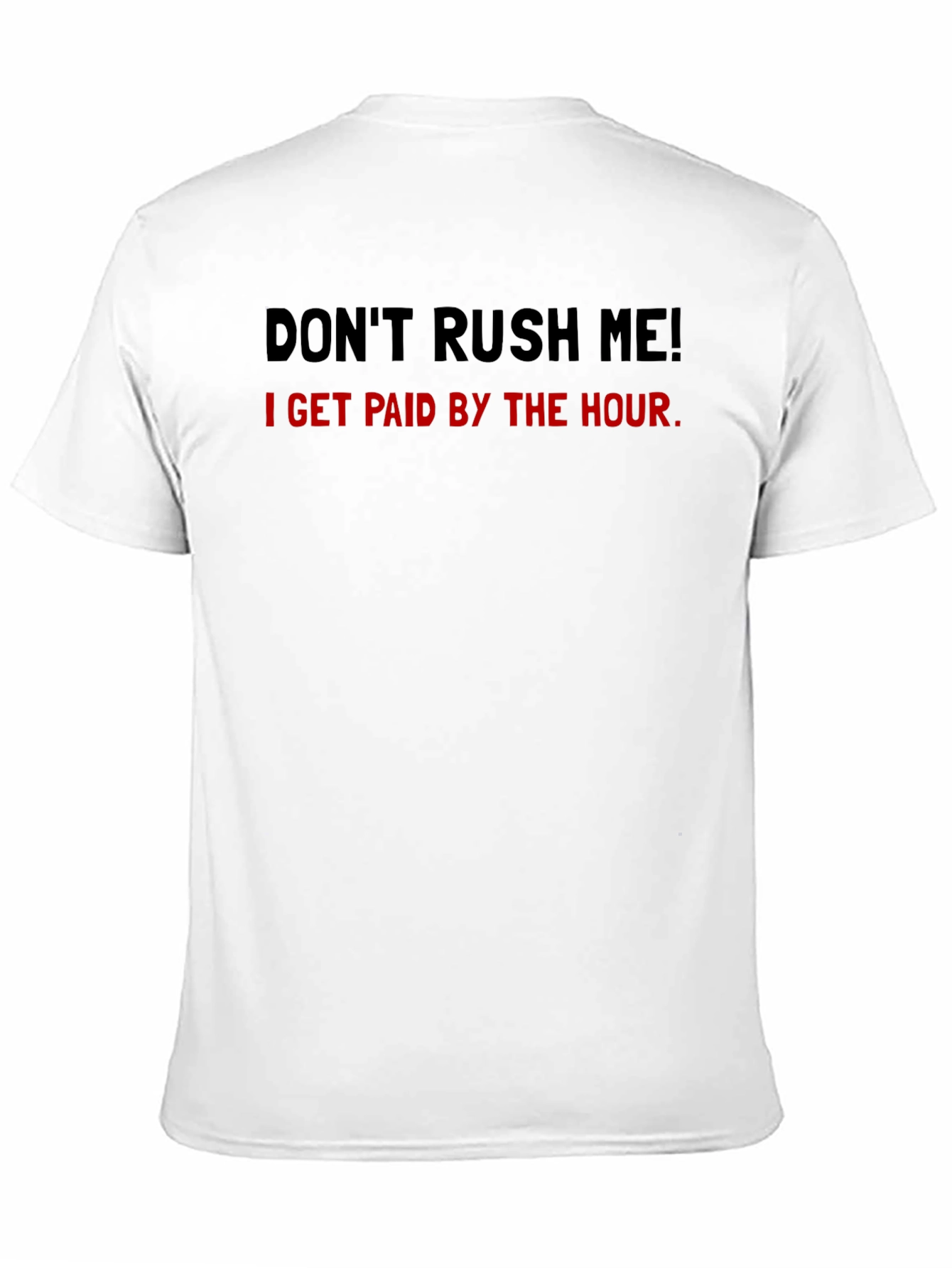 Dont Rush Me Funny Hourly Pay T-Shirt