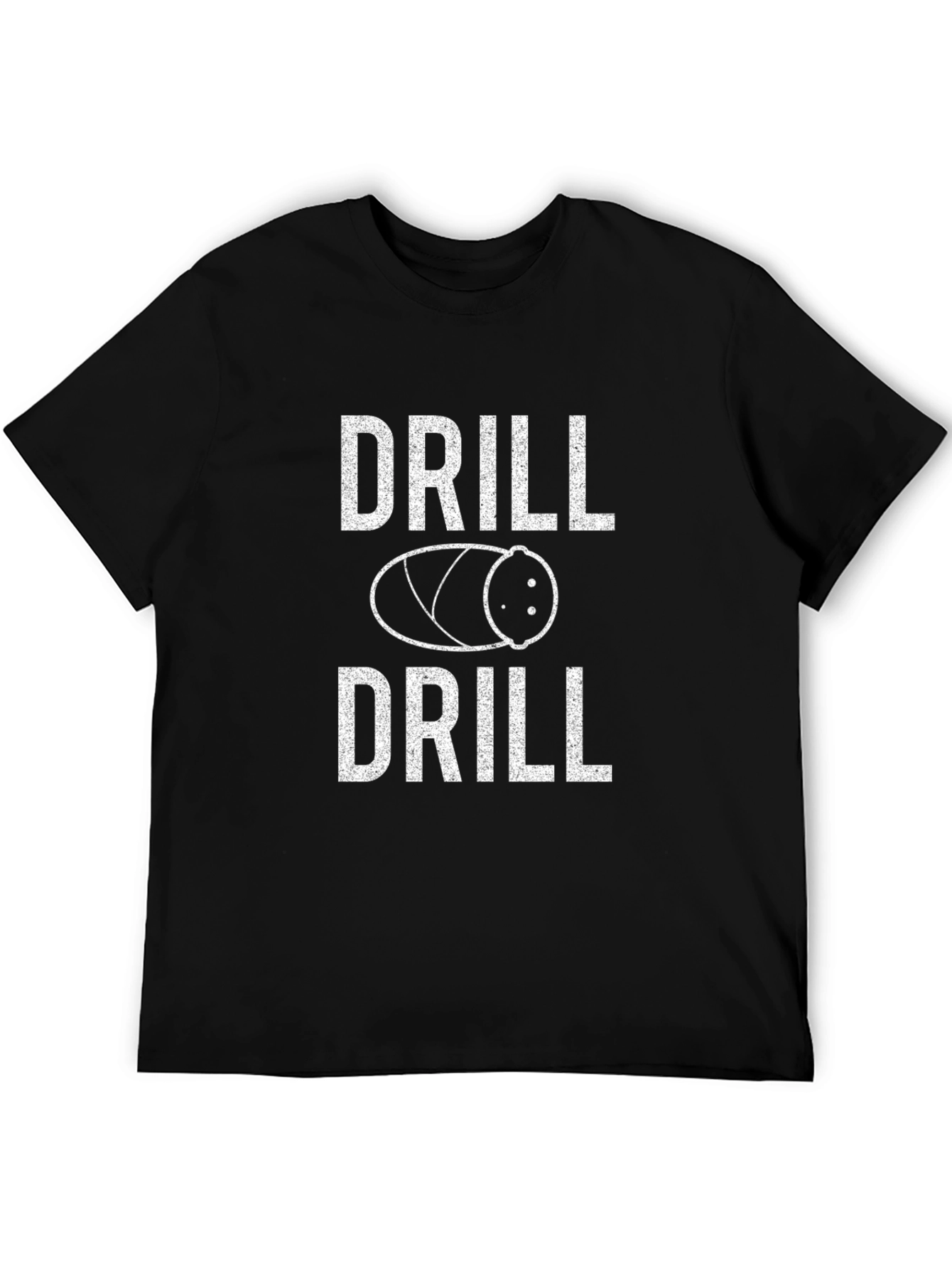 Drill or Drill Funny T-Shirt