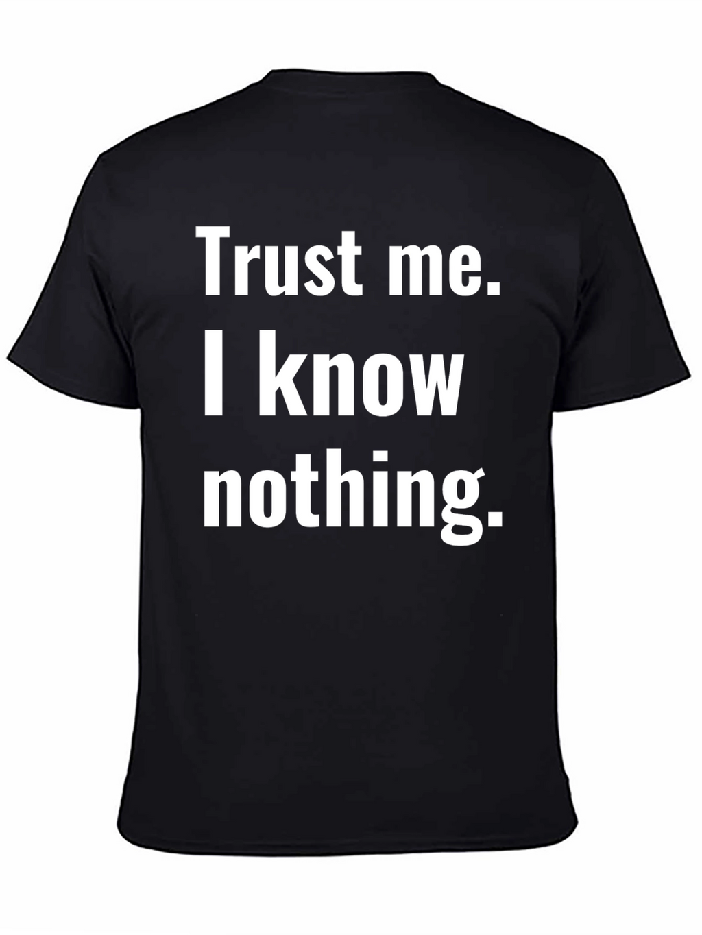 Trust Me I Know Nothing T-Shirt Black Cotton Tee