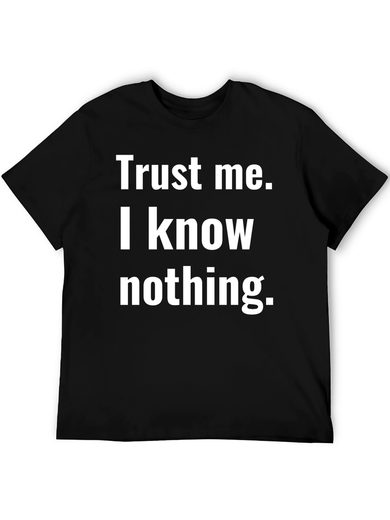 Trust Me I Know Nothing T-Shirt Black Cotton Tee