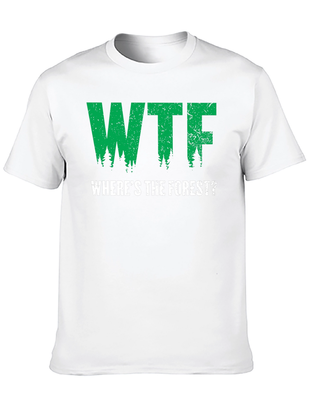WTF Wheres The Forest? Graphic T-Shirt