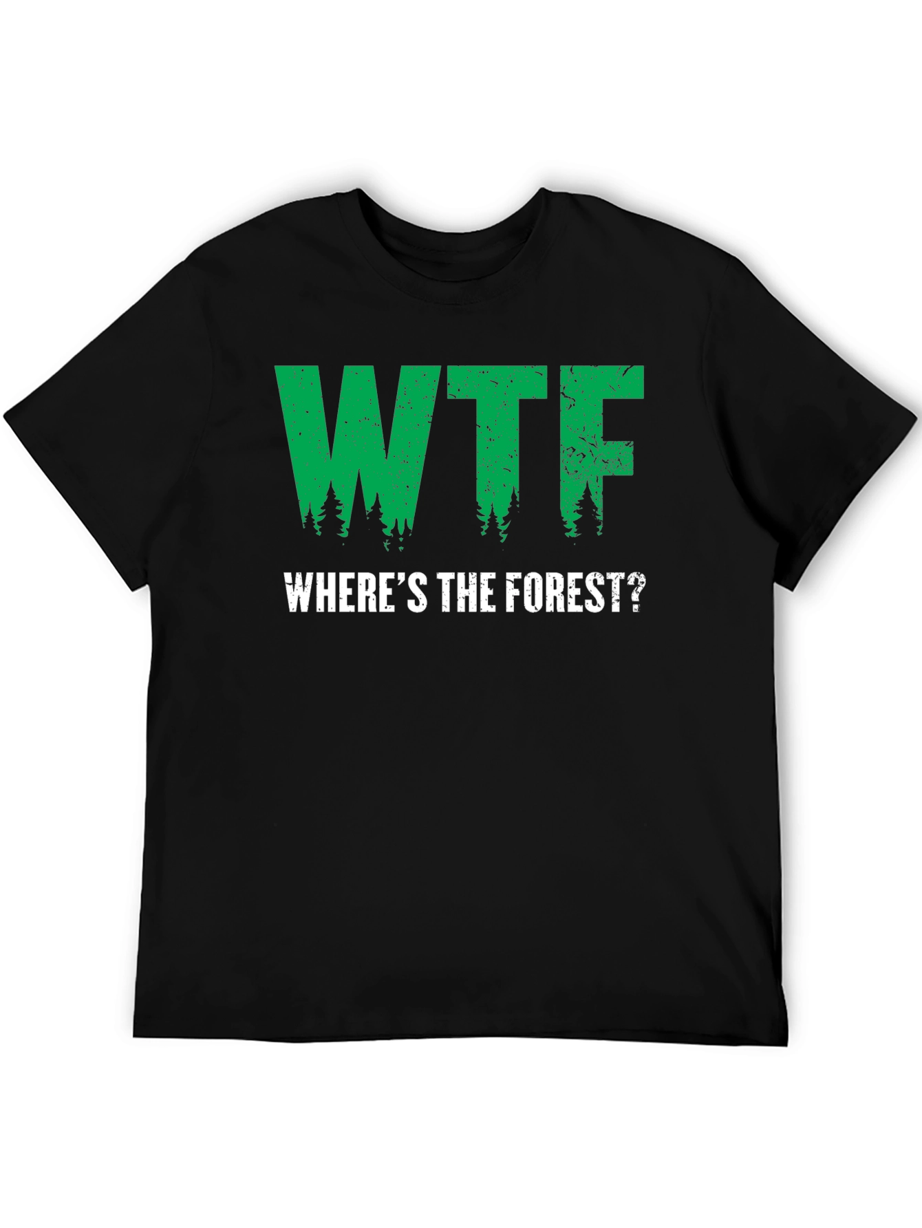 WTF Wheres The Forest? Graphic T-Shirt