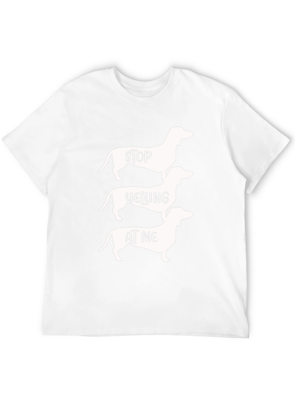 Stop Yelling at Me Dachshund T-Shirt