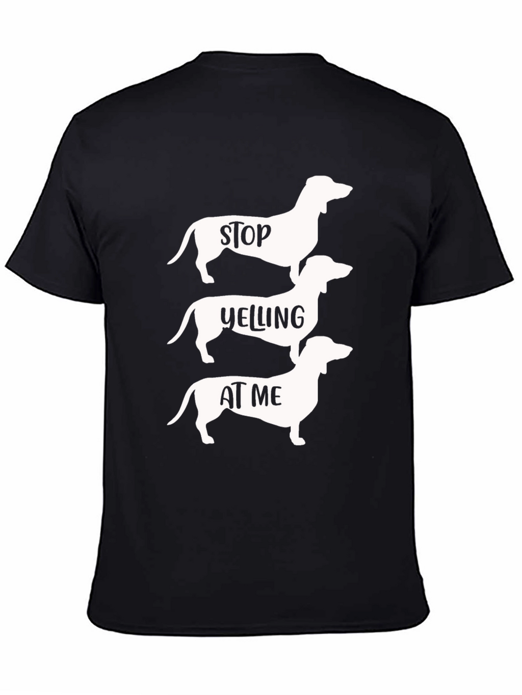 Stop Yelling at Me Dachshund T-Shirt