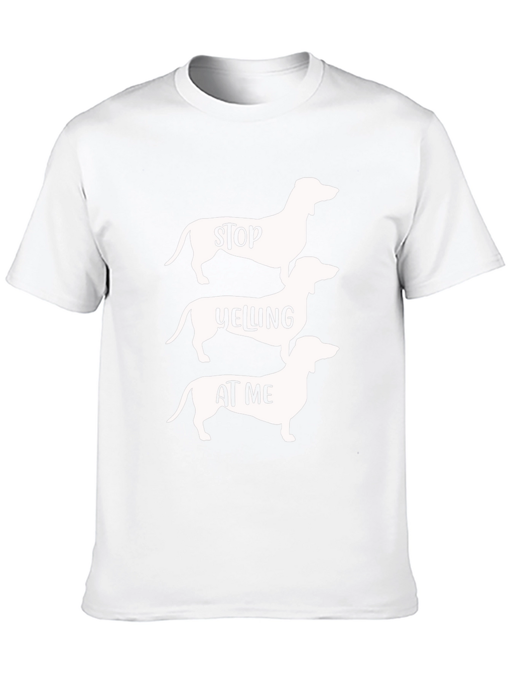 Stop Yelling at Me Dachshund T-Shirt