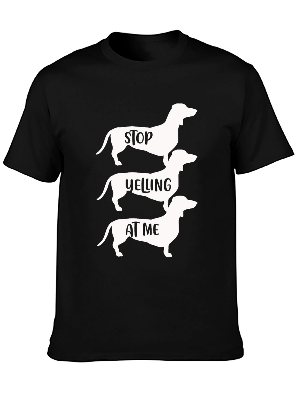 Stop Yelling at Me Dachshund T-Shirt