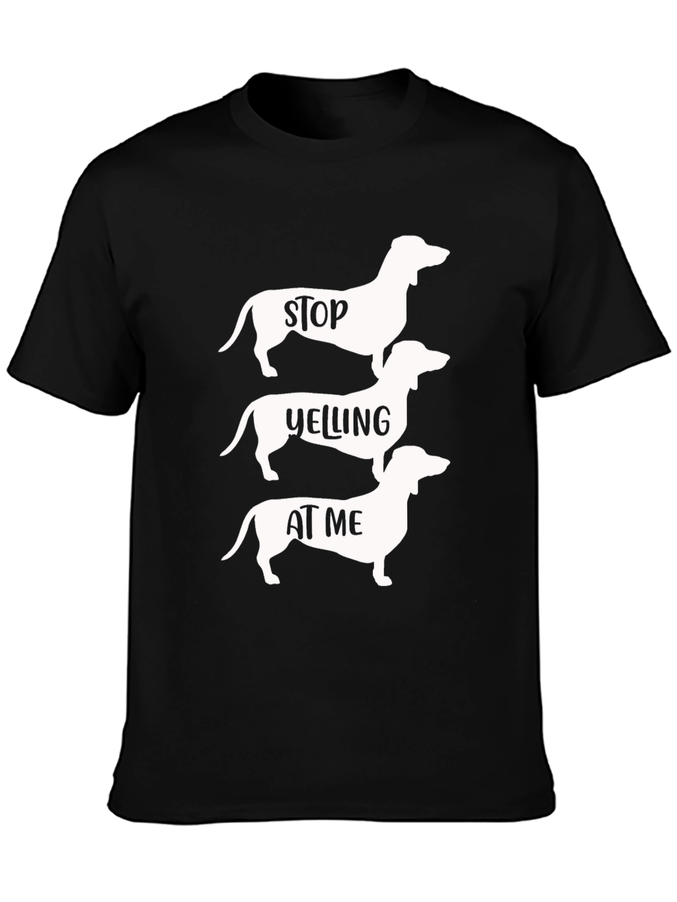 Stop Yelling at Me Dachshund T-Shirt