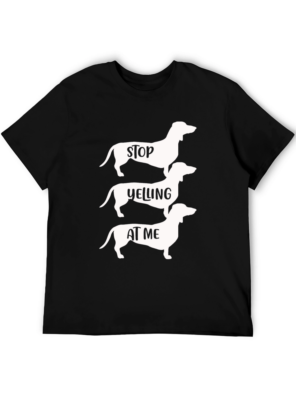 Stop Yelling at Me Dachshund T-Shirt
