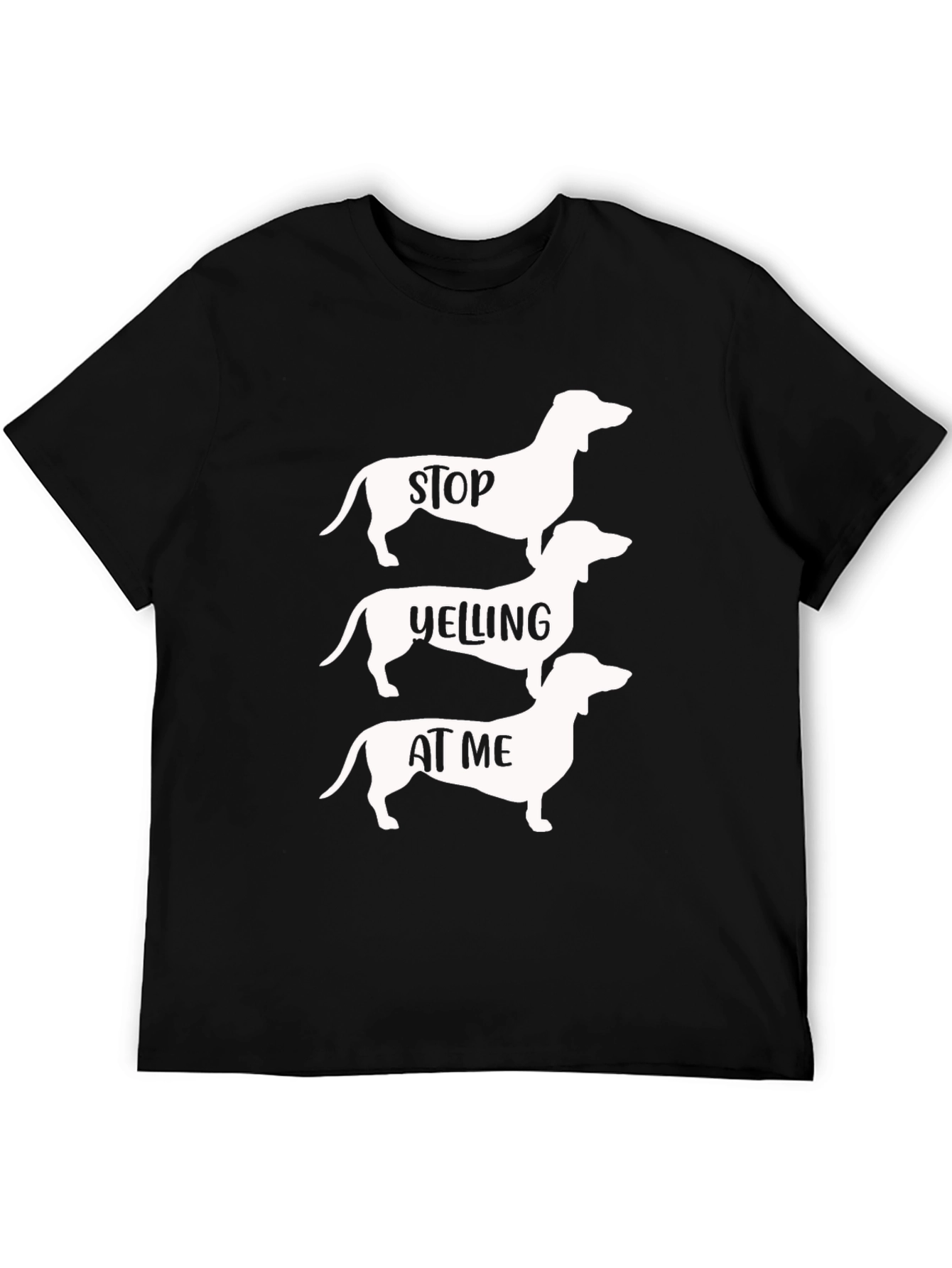 Stop Yelling at Me Dachshund T-Shirt