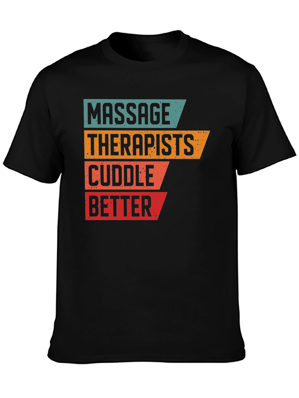 Massage Therapists Cuddle Better T-Shirt