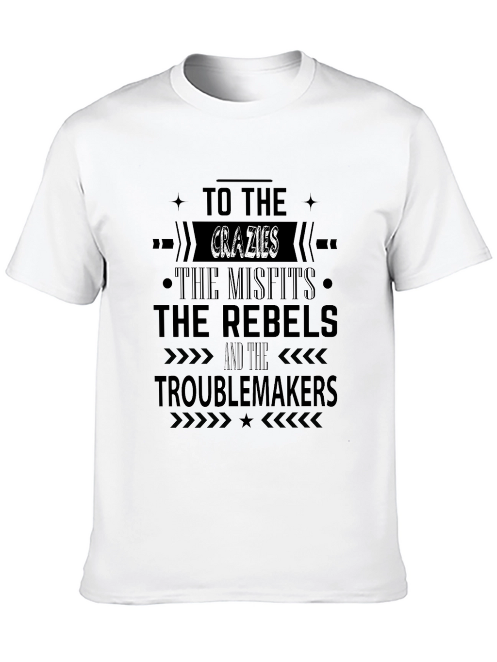 The Crazies Misfits Rebels Troublemakers T-Shirt