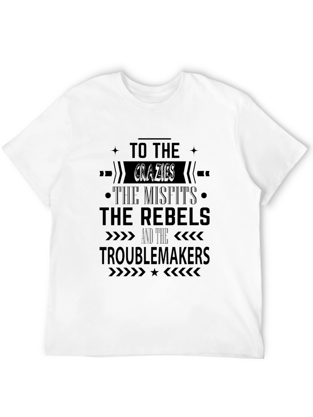 The Crazies Misfits Rebels Troublemakers T-Shirt