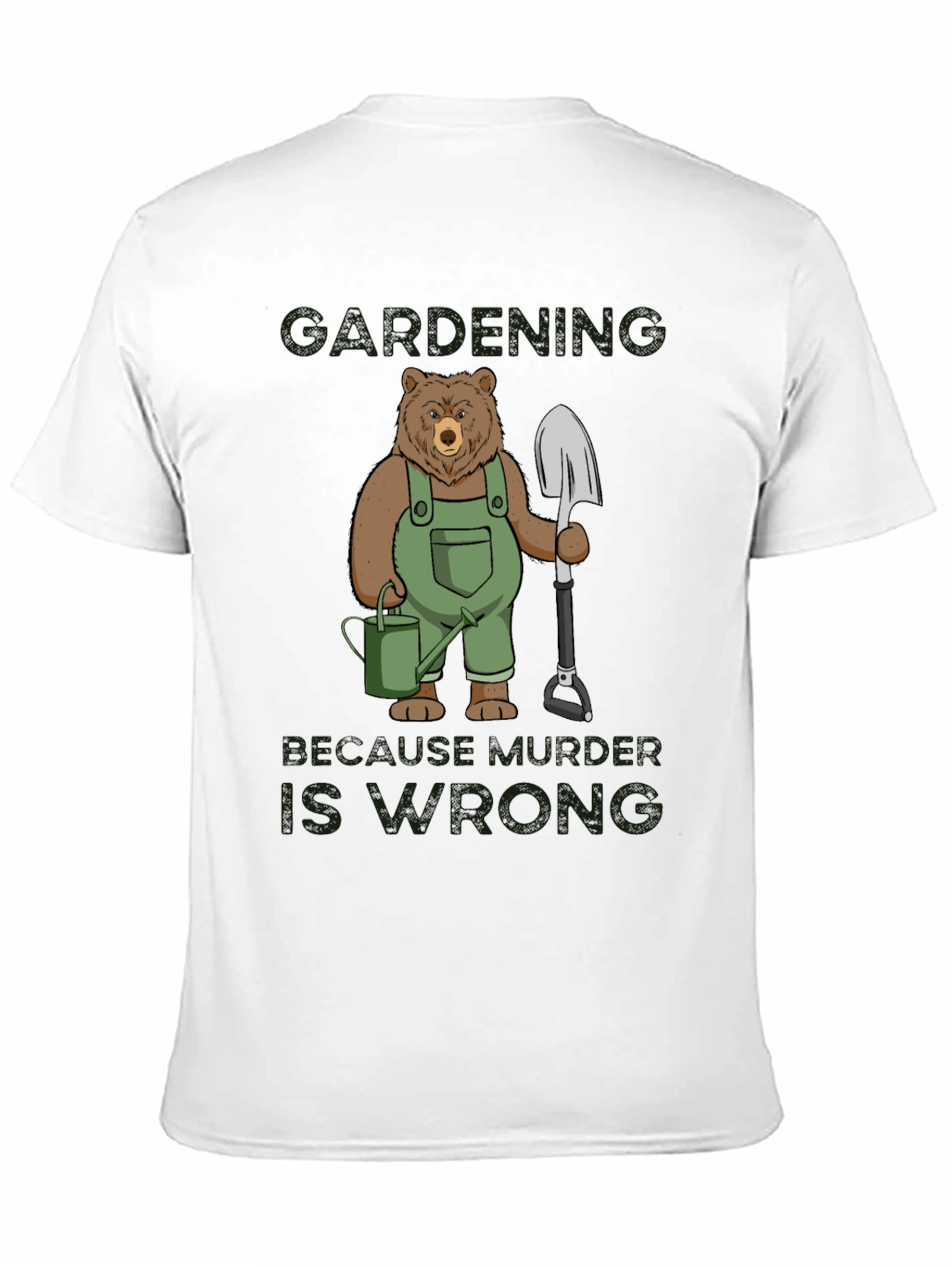 Gardening Bear T-Shirt: Because Murder is Wrong Funny Tee