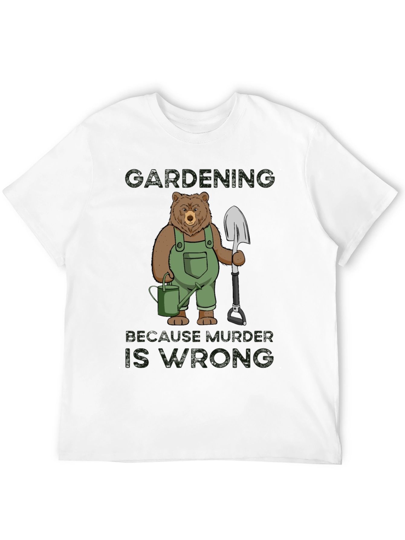 Gardening Bear T-Shirt: Because Murder is Wrong Funny Tee