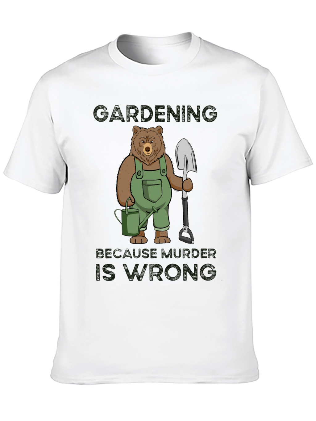 Gardening Bear T-Shirt: Because Murder is Wrong Funny Tee