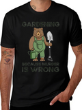 Gardening Bear T-Shirt: Because Murder is Wrong Funny Tee