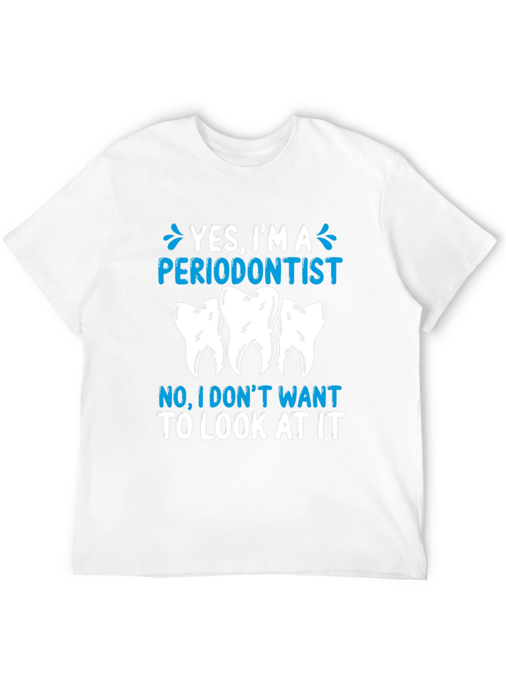 Periodontist Humor T-Shirt - Yes Im A Periodontist