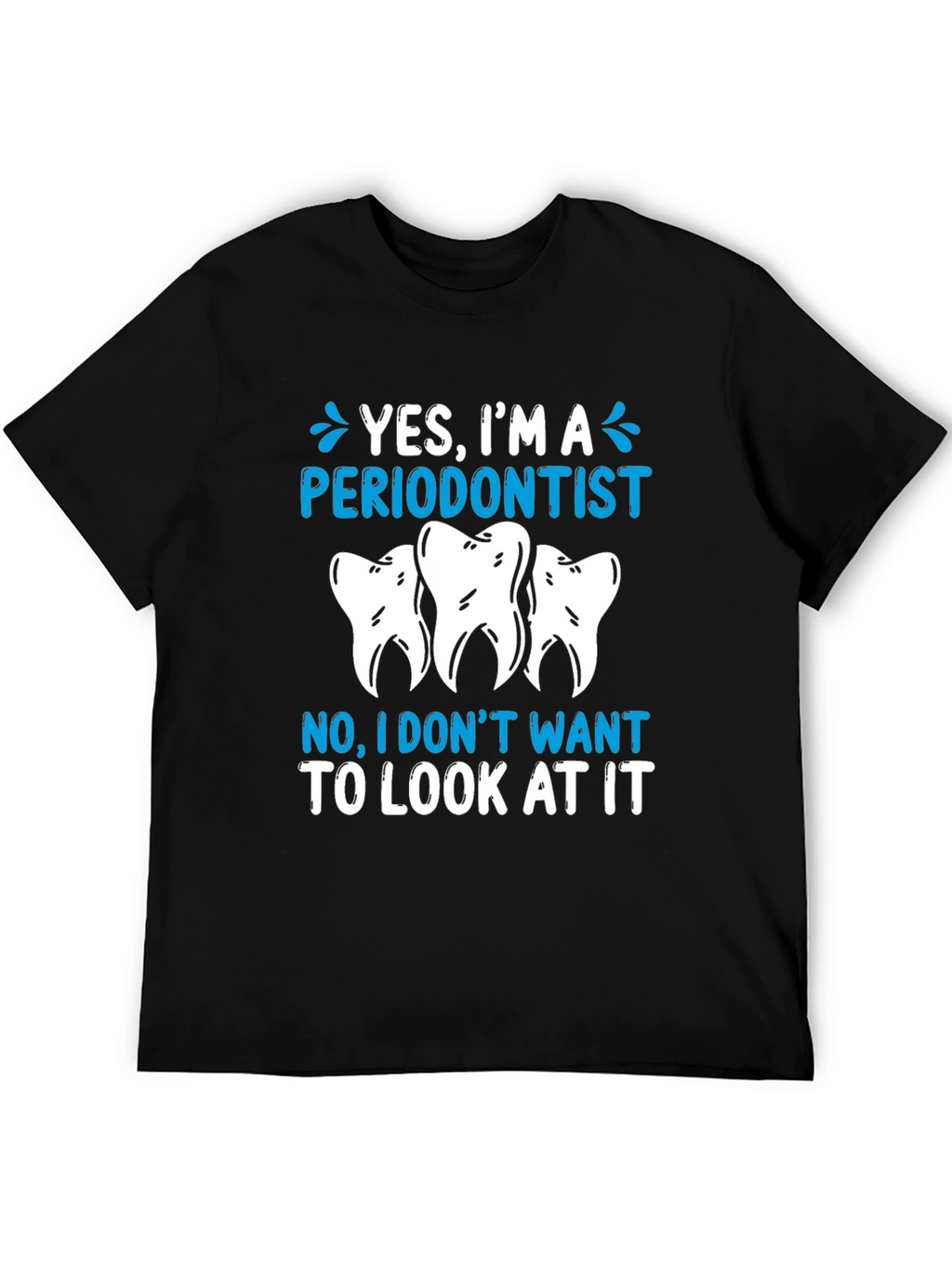 Periodontist Humor T-Shirt - Yes Im A Periodontist