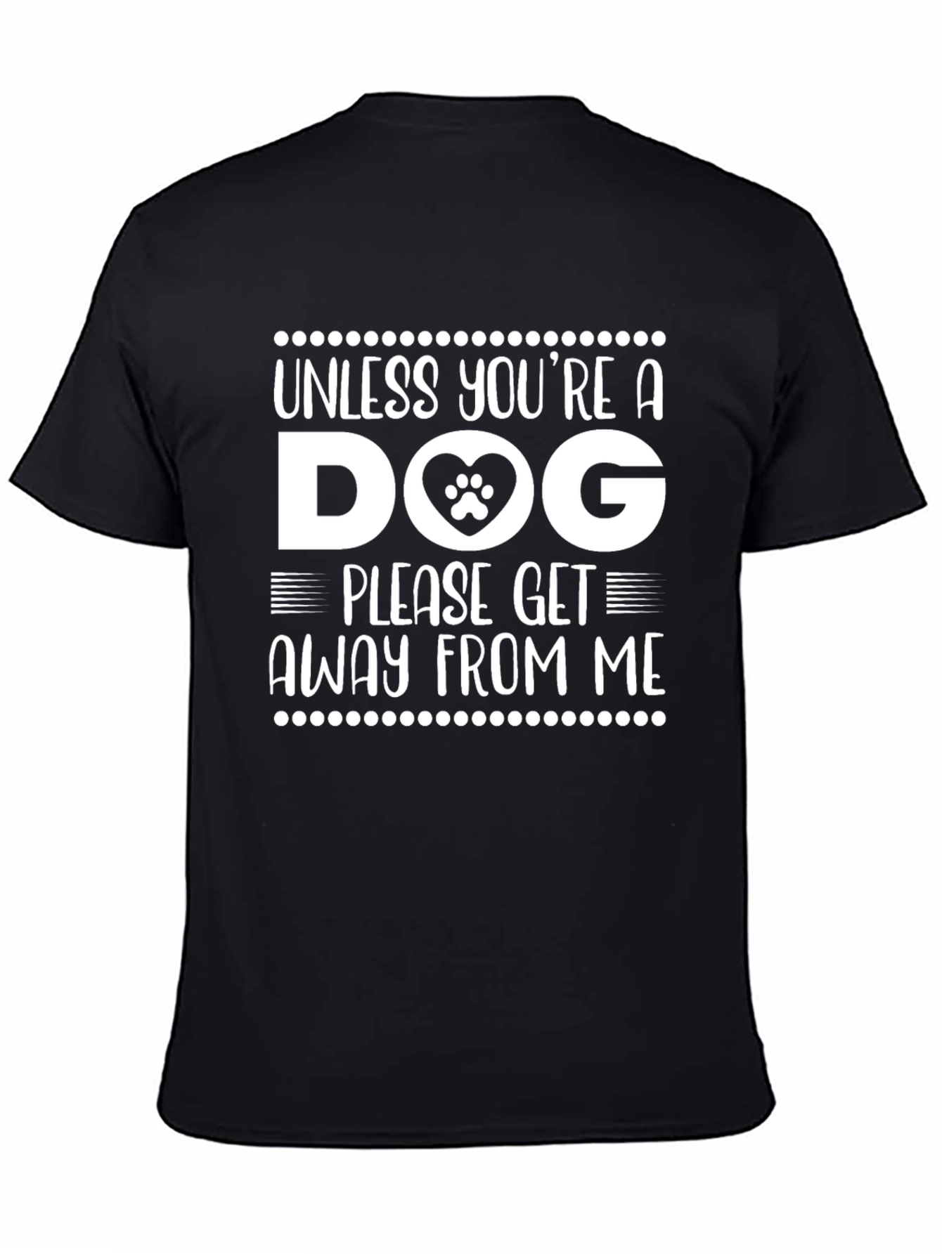 Dog Lover Tee: Unless Youre a Dog Please Get Away