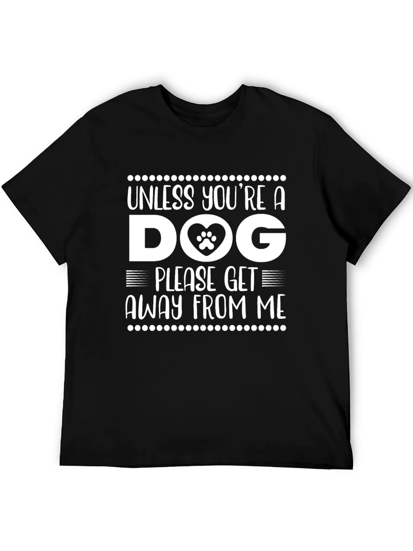 Dog Lover Tee: Unless Youre a Dog Please Get Away