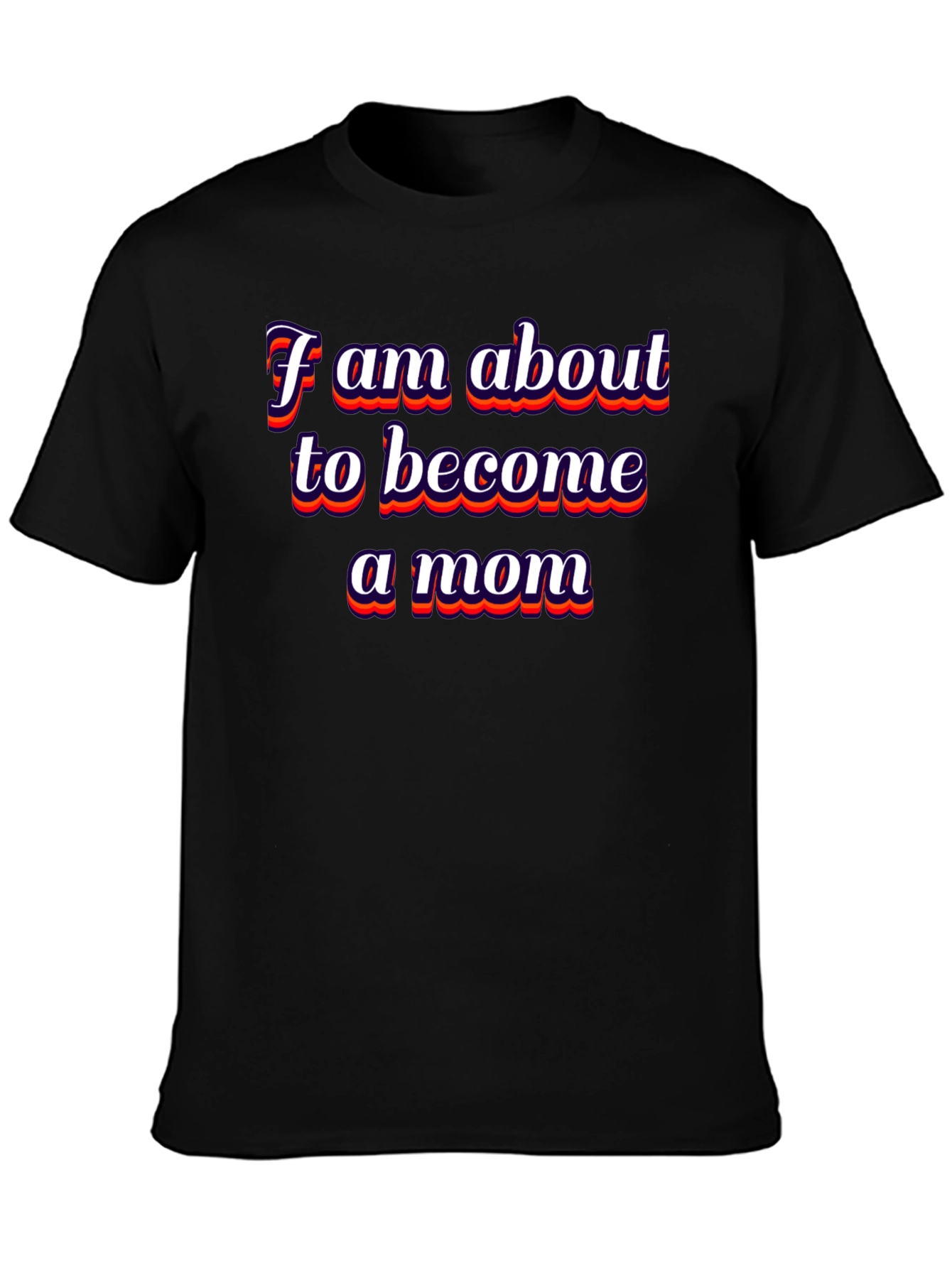 Future Mom T-Shirt: I am About to Become a Mom Tee