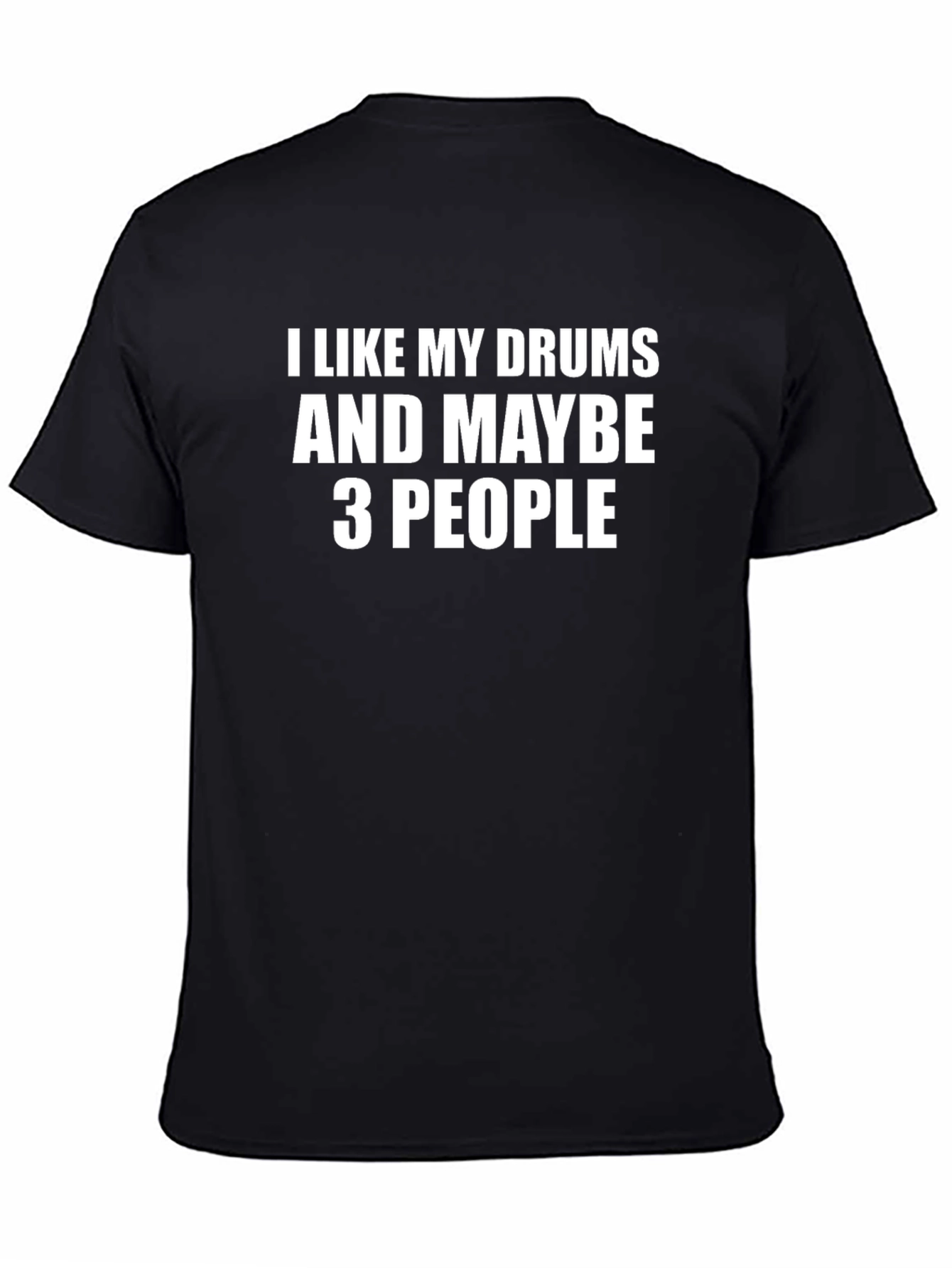 I Like My Drums And Maybe 3 People Black T-Shirt