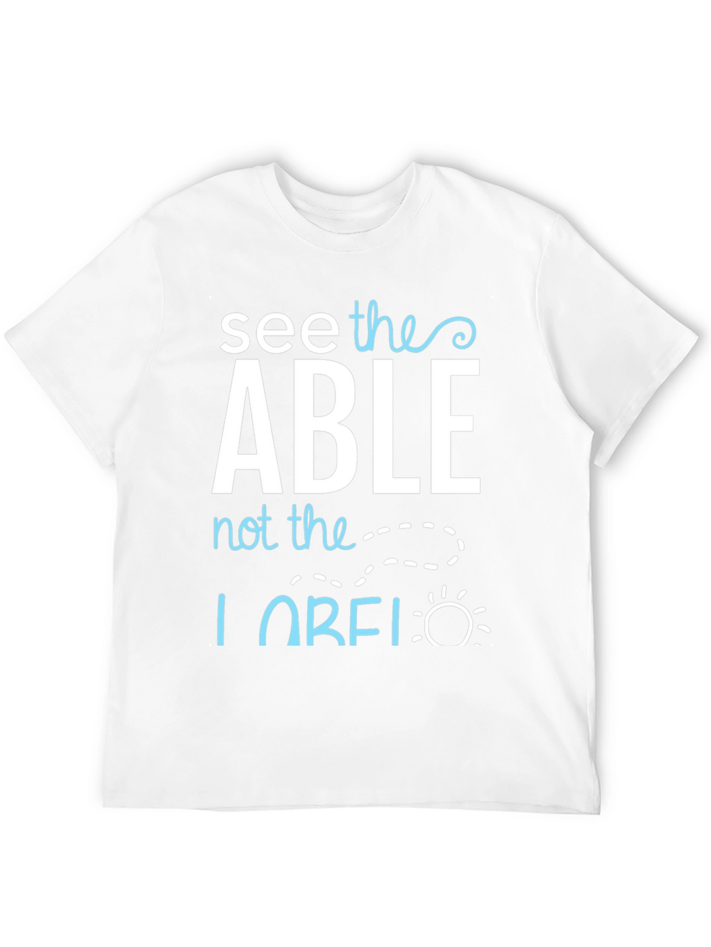 See the Able T-Shirt - Positive Message