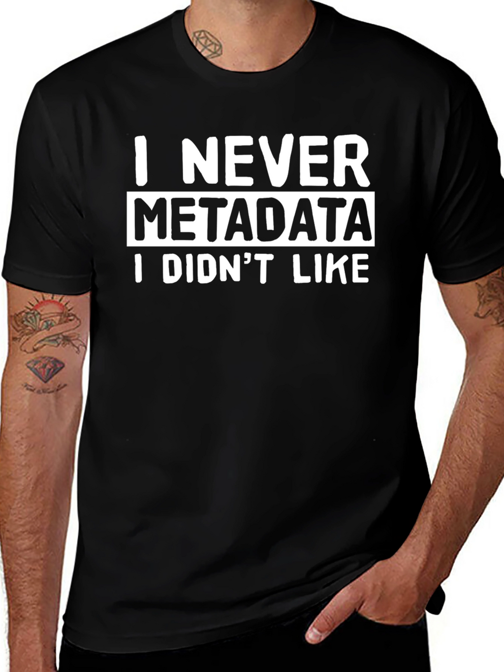 I Never Metadata I Didnt Like T-Shirt