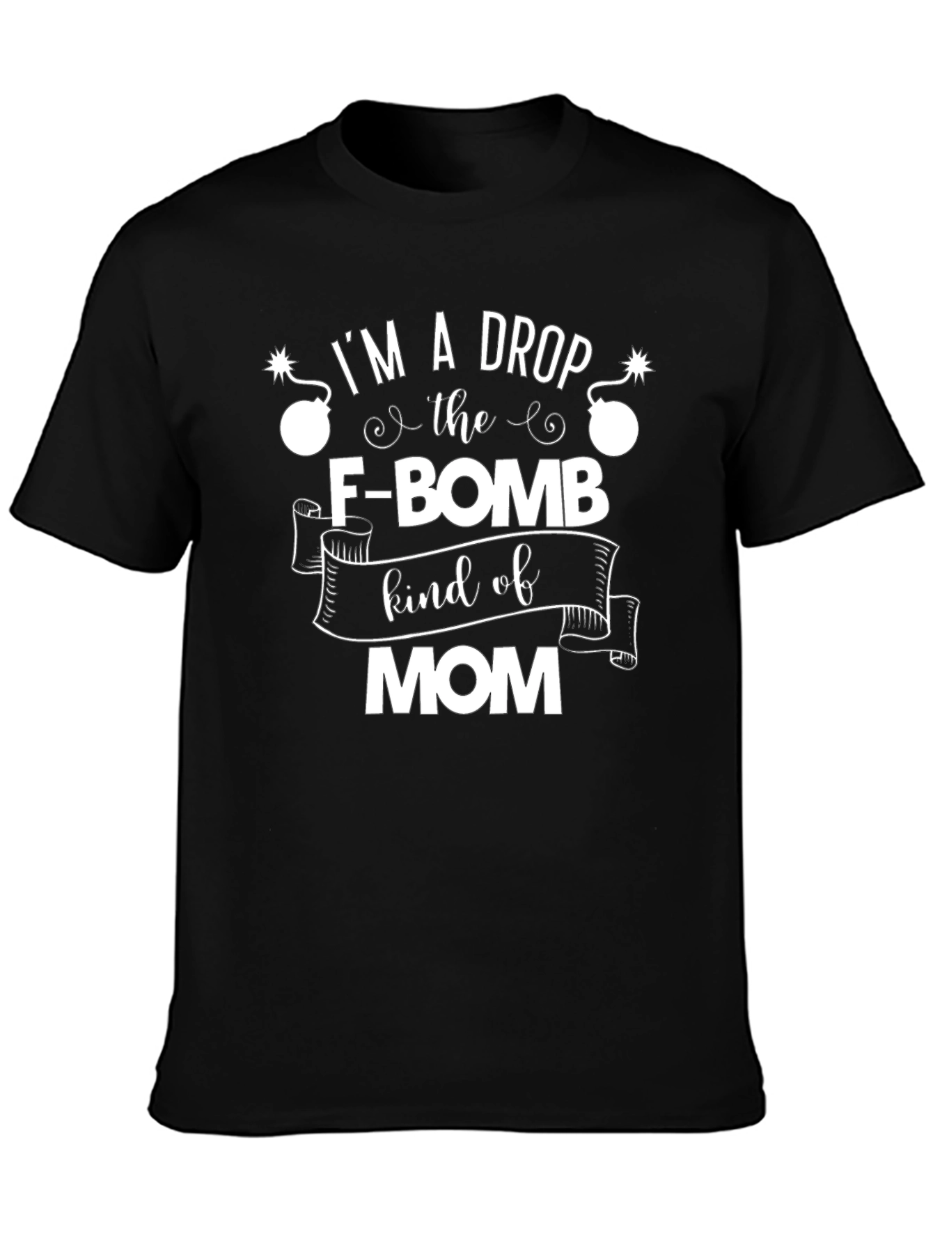 Im A Drop The F-Bomb Kind of Mom T-Shirt