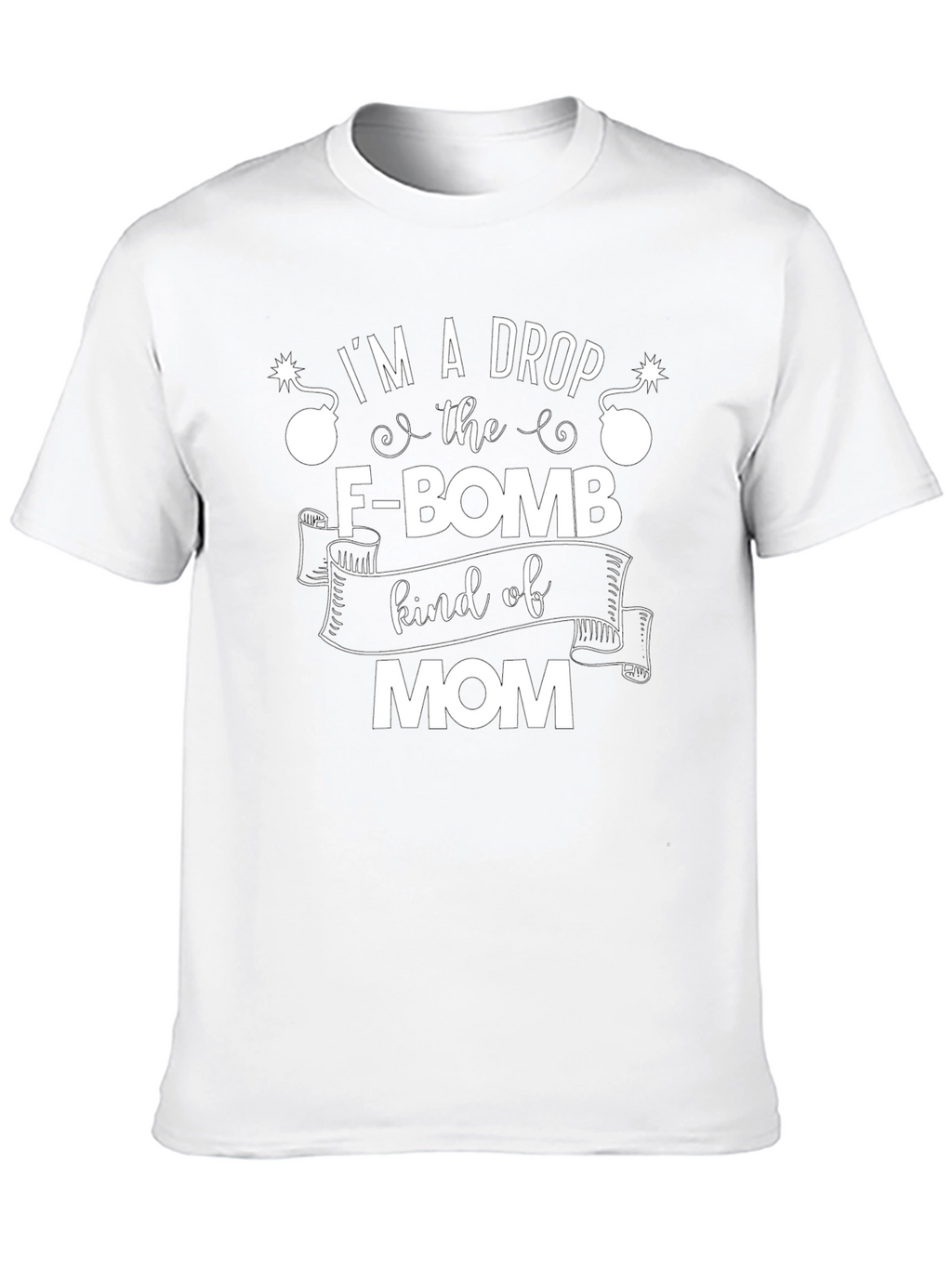 Im A Drop The F-Bomb Kind of Mom T-Shirt