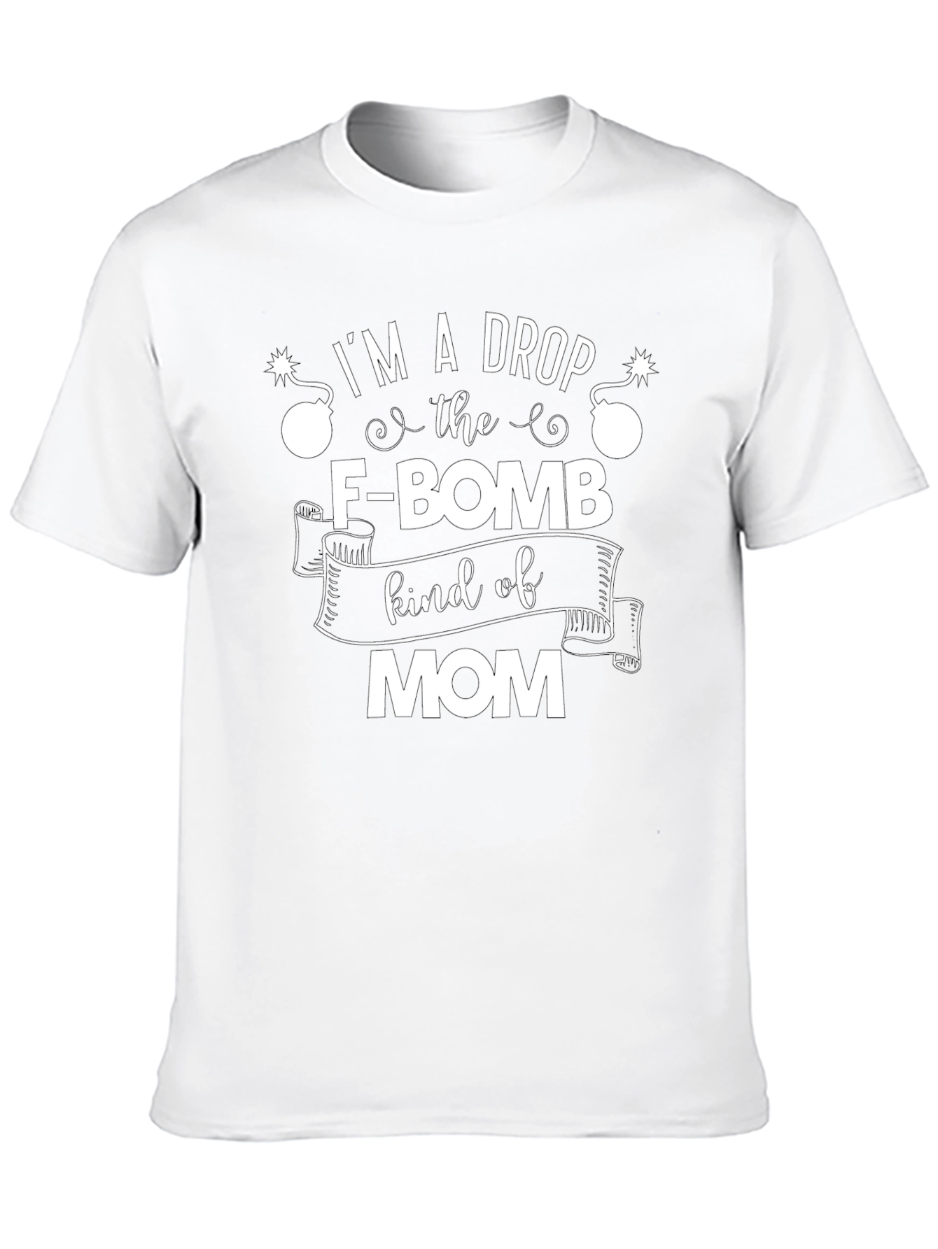 Im A Drop The F-Bomb Kind of Mom T-Shirt