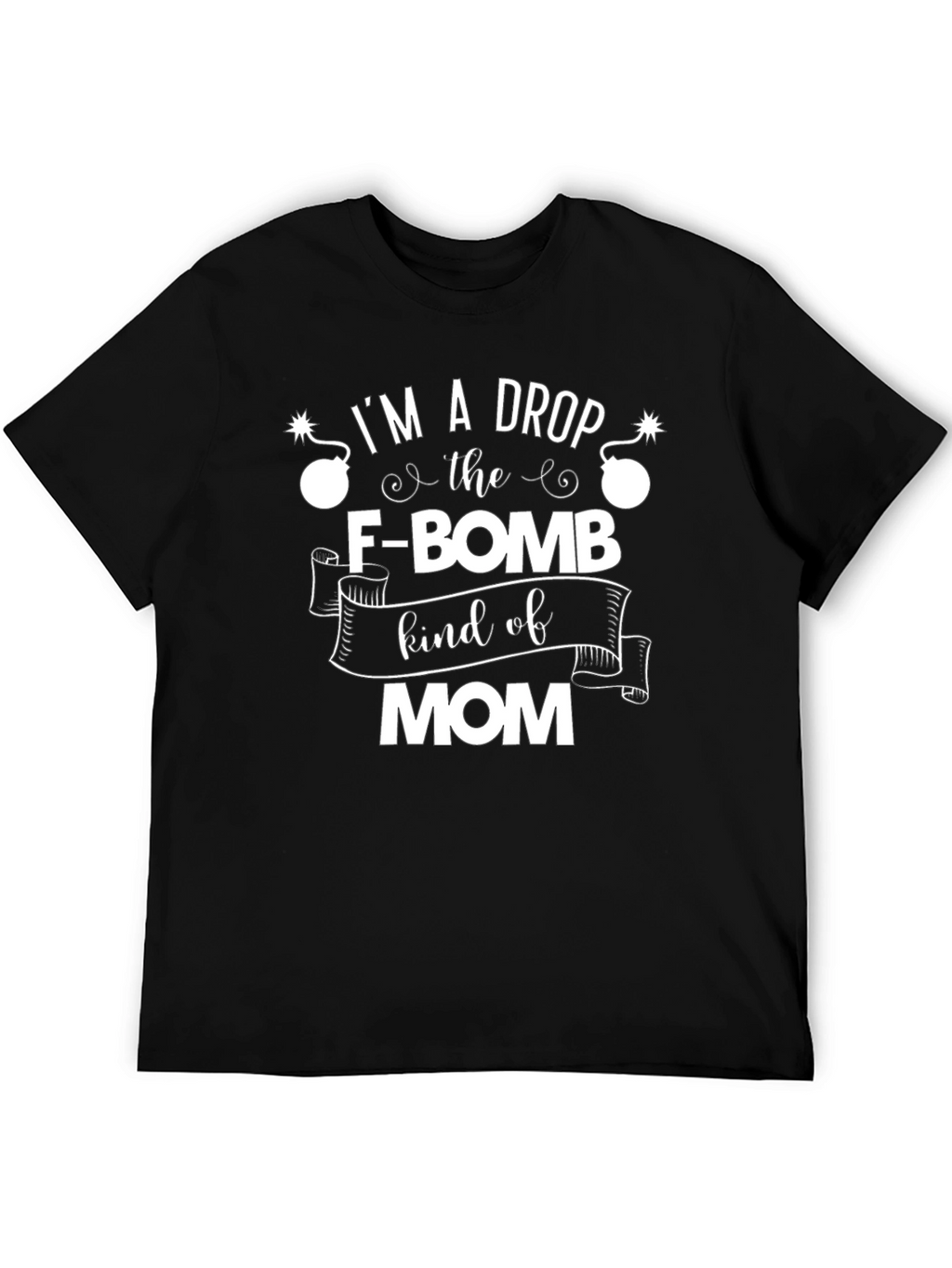 Im A Drop The F-Bomb Kind of Mom T-Shirt