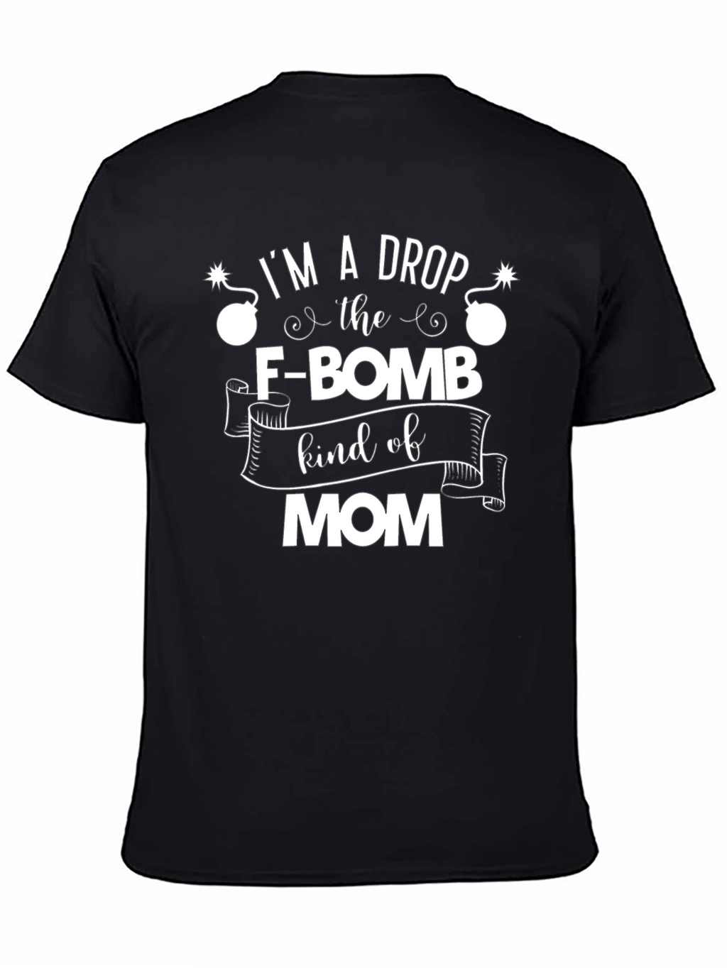 Im A Drop The F-Bomb Kind of Mom T-Shirt