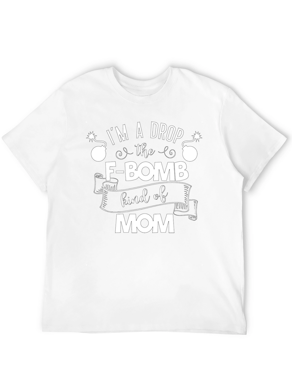 Im A Drop The F-Bomb Kind of Mom T-Shirt