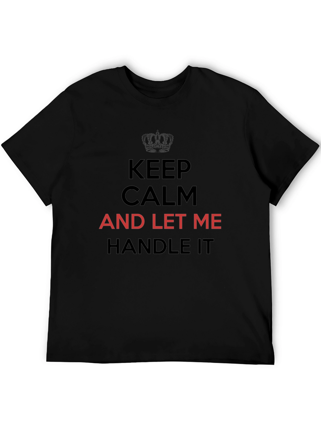 Keep Calm T-Shirt - Let Me Handle It Tee