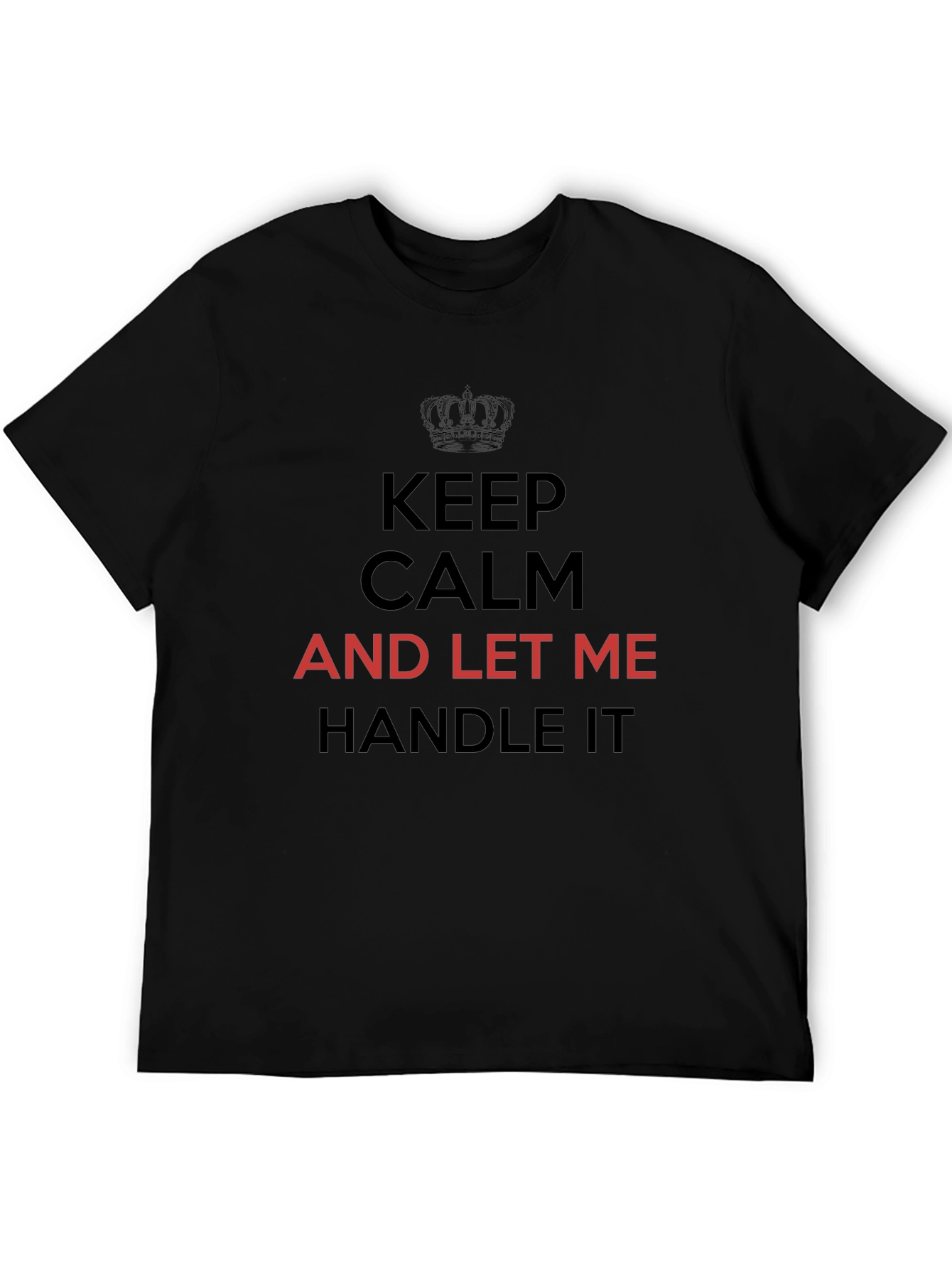 Keep Calm T-Shirt - Let Me Handle It Tee