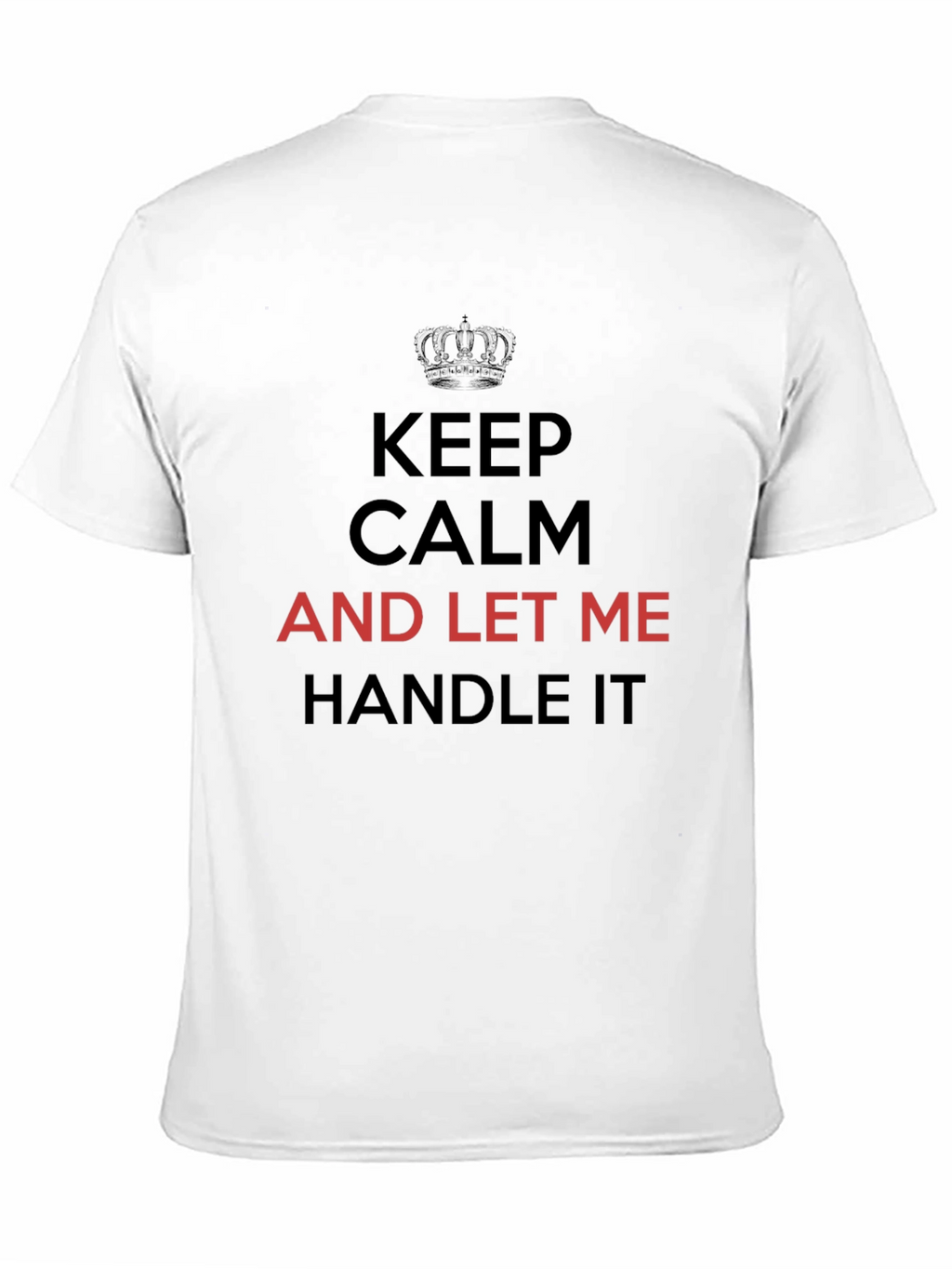 Keep Calm T-Shirt - Let Me Handle It Tee