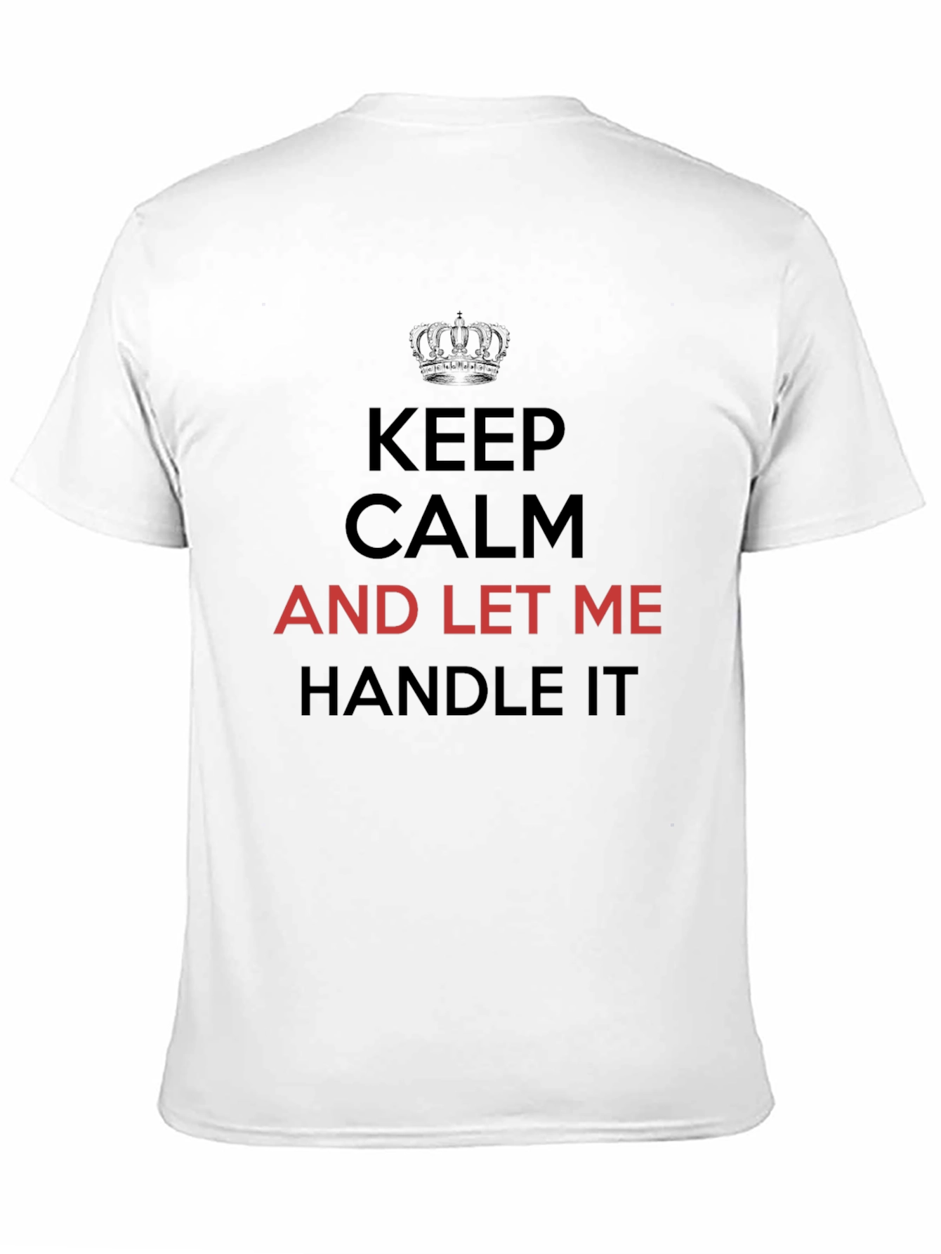 Keep Calm T-Shirt - Let Me Handle It Tee