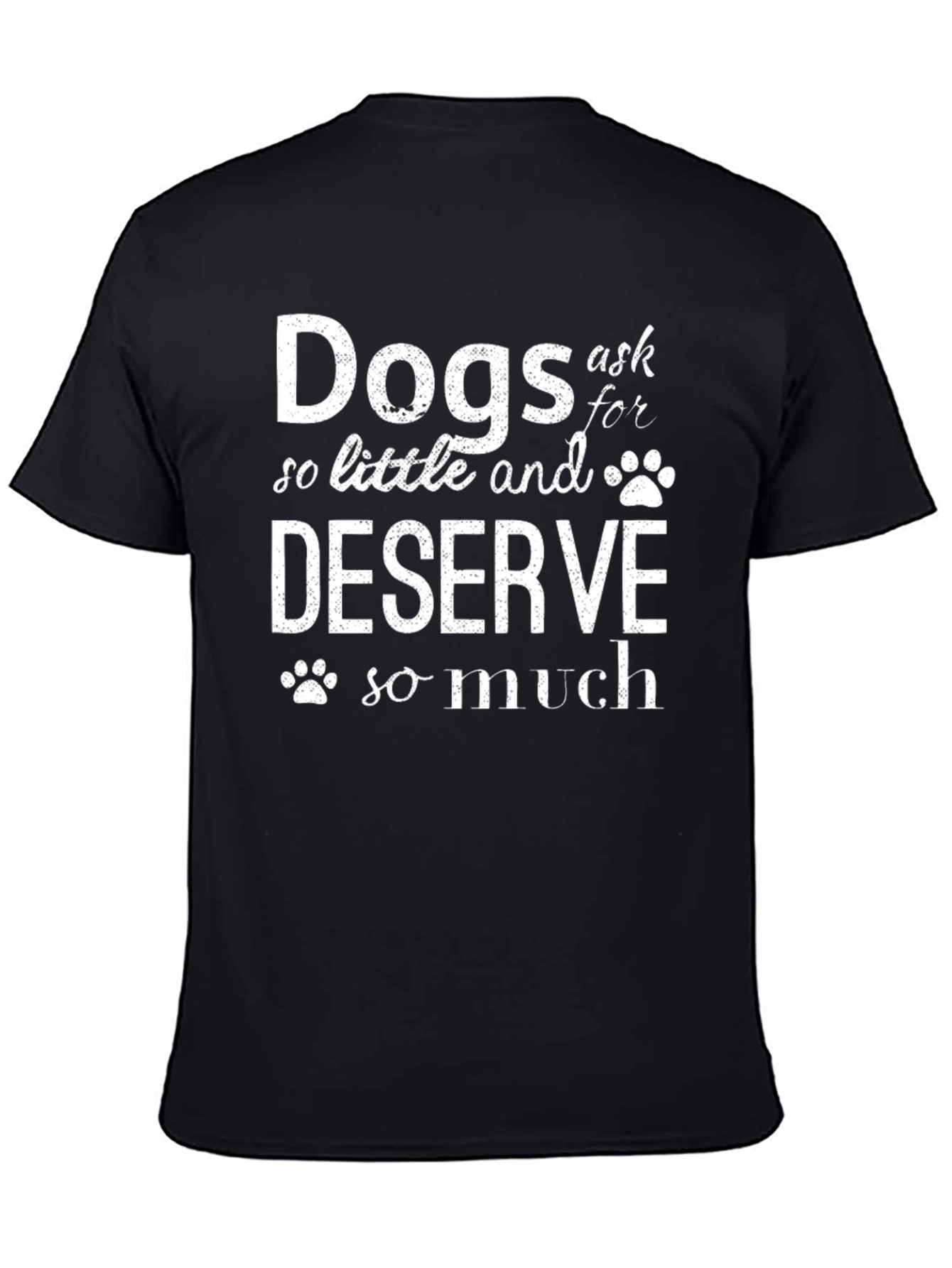 Dogs Ask So Little T-Shirt - Black Graphic Tee