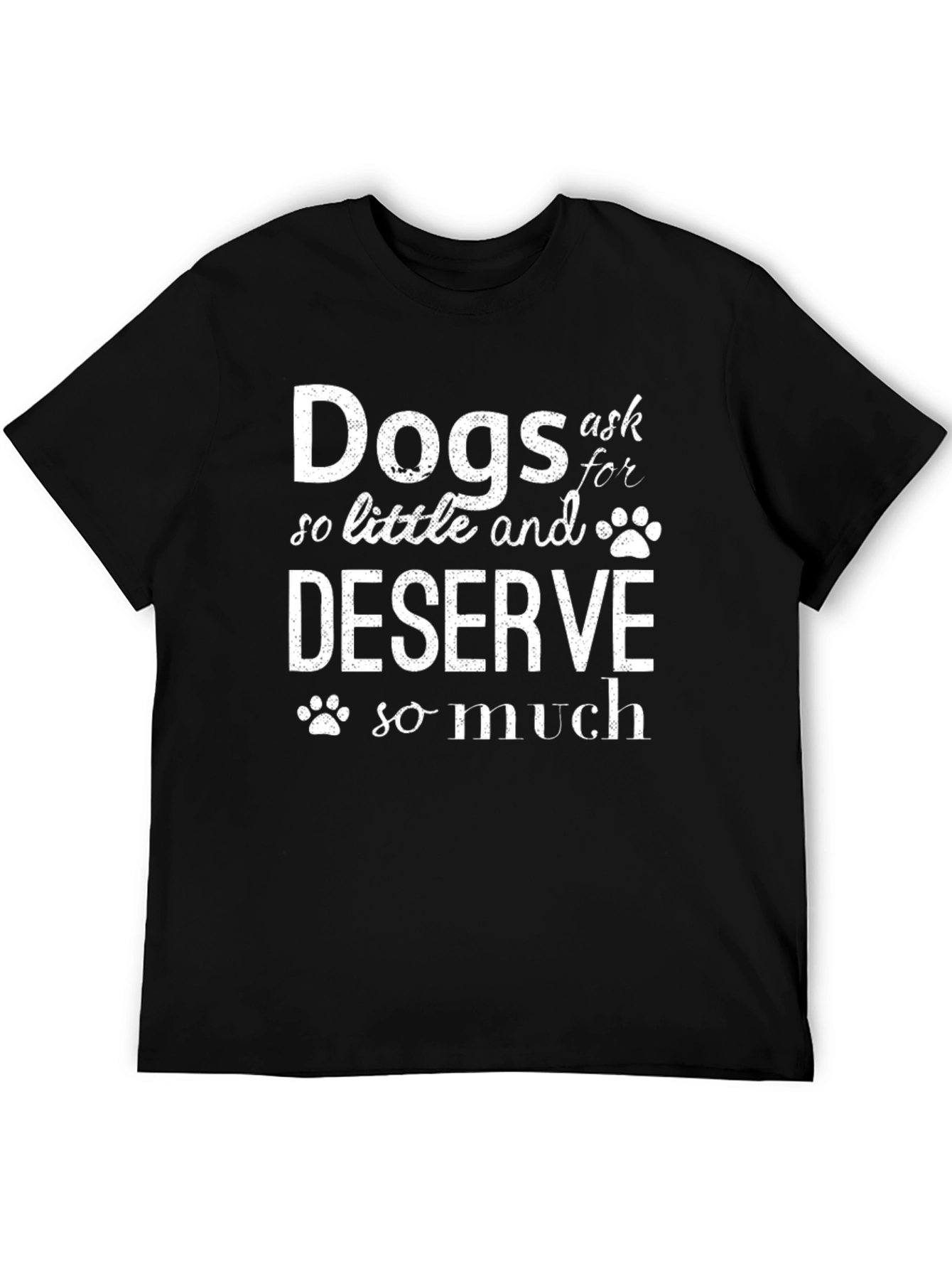 Dogs Ask So Little T-Shirt - Black Graphic Tee