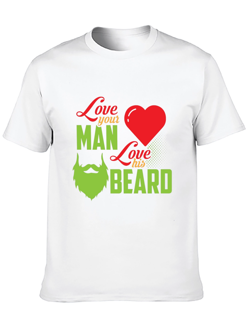 Love Your Man Love His Beard - Graphic T-Shirt