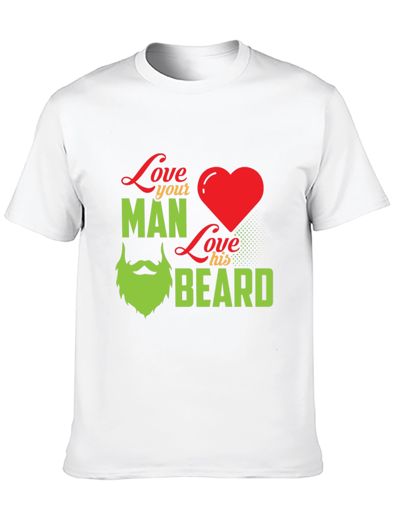 Love Your Man Love His Beard - Graphic T-Shirt