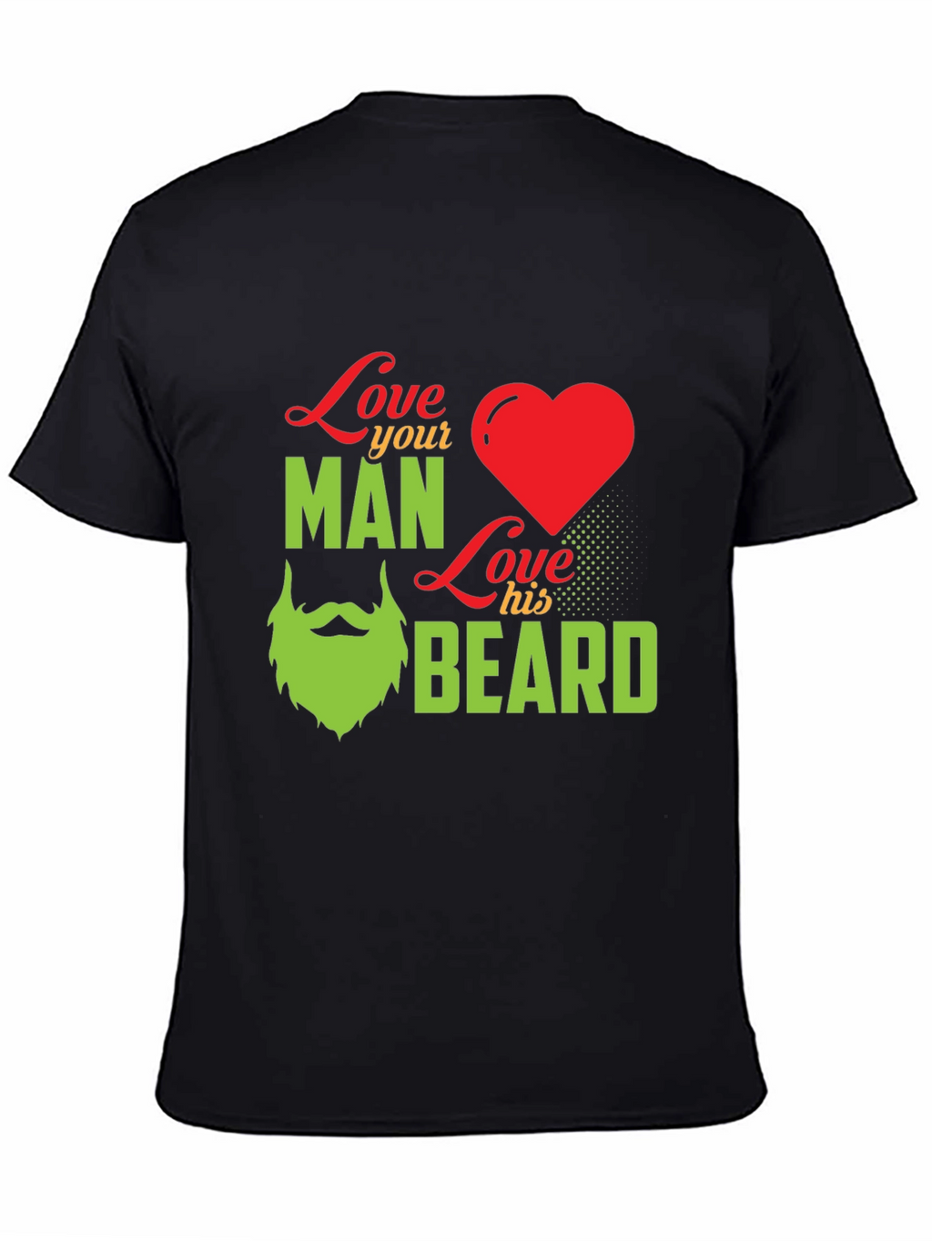 Love Your Man Love His Beard - Graphic T-Shirt