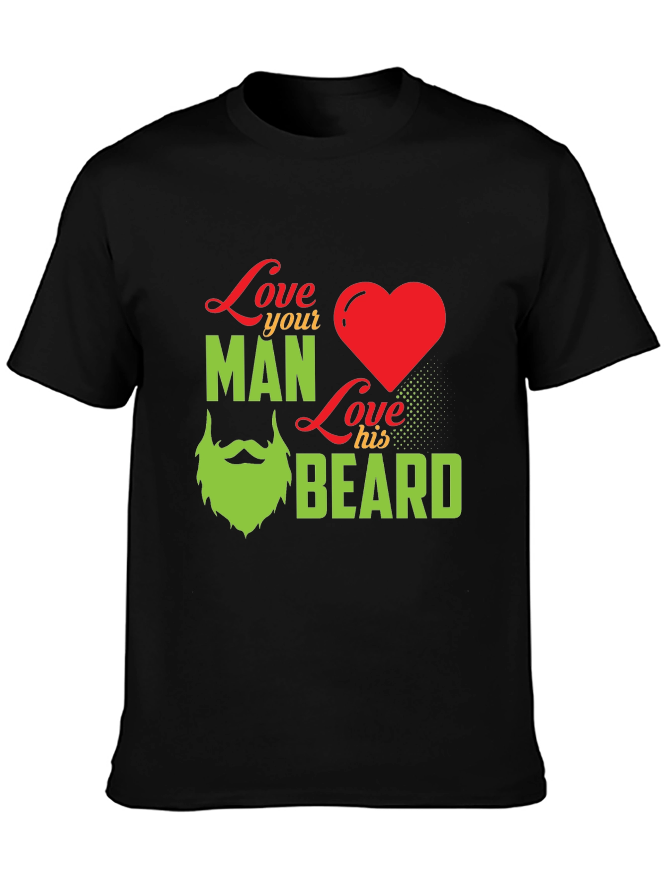 Love Your Man Love His Beard - Graphic T-Shirt